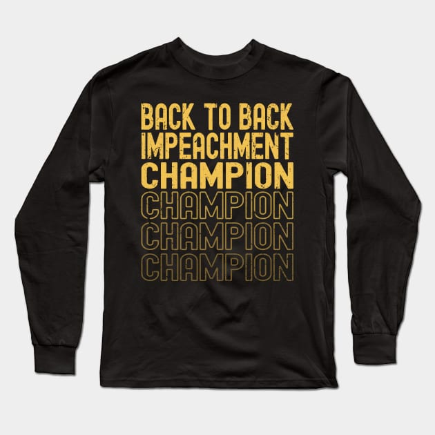 VINTAGE BACK TO BACK IMPEACHMENT CHAMPION Long Sleeve T-Shirt by Etopix